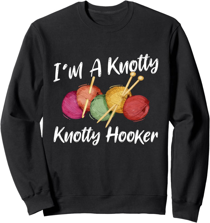 I'm A Knotty Knotty Hooker Funny Crocheters Knitters Fan Sweatshirt