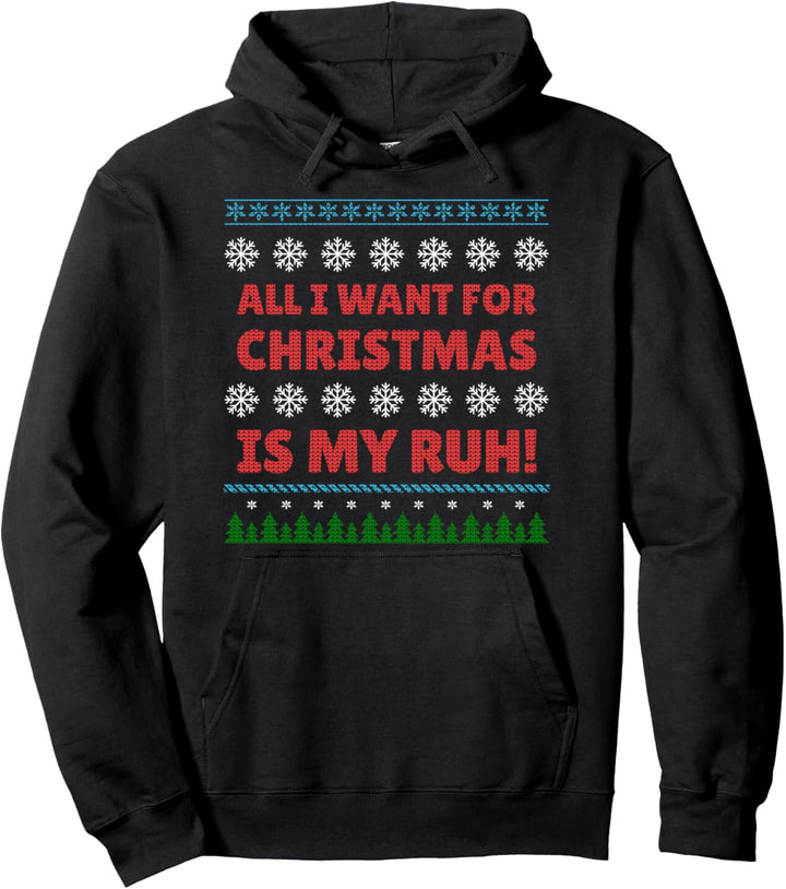 All I Want for Christmas Is My Ruh Ugly Weihnachtsmuffel Pullover Hoodie