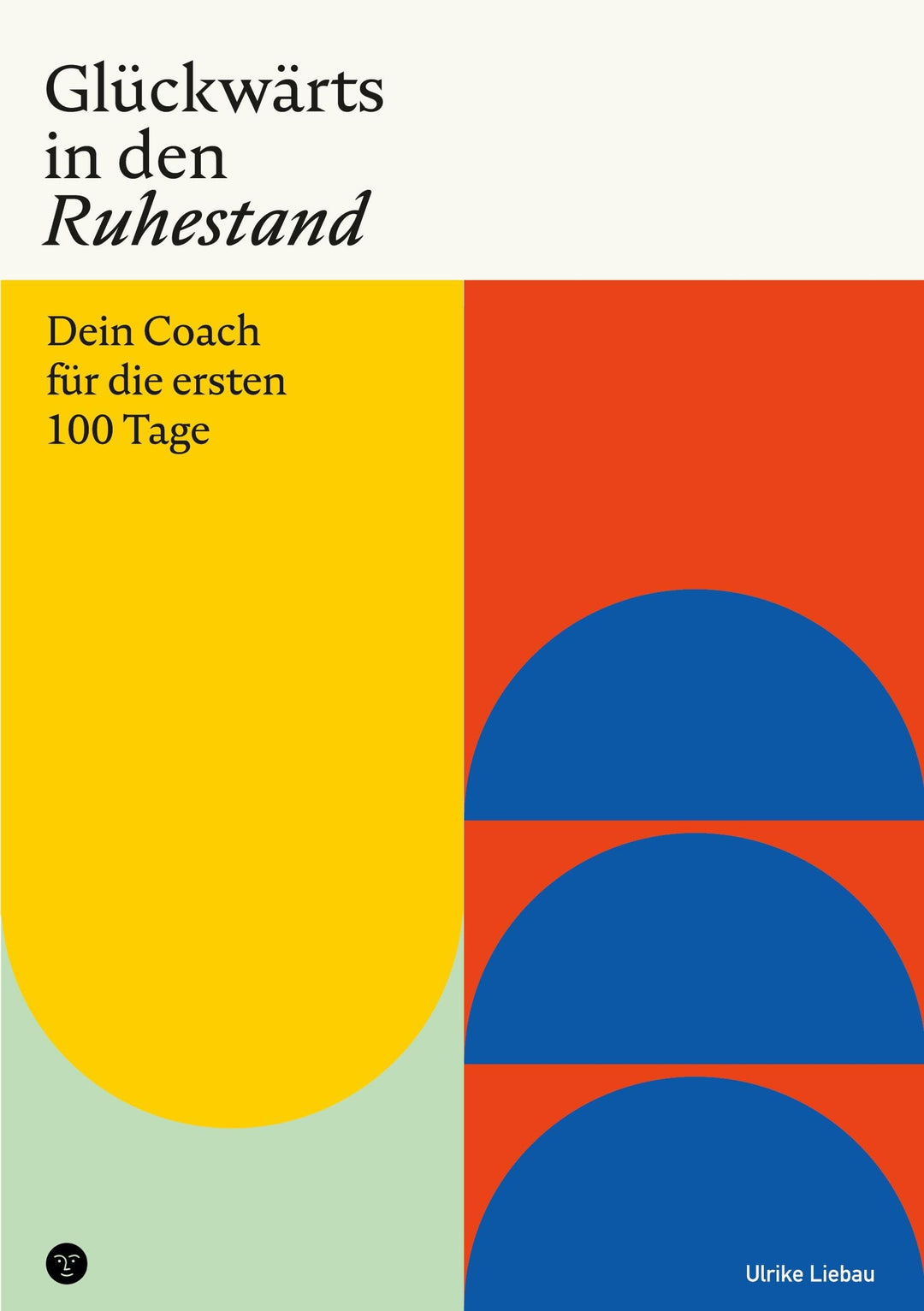 Glückwärts in den Ruhestand: Dein Coach für die ersten 100 Tage, Taschenbuch