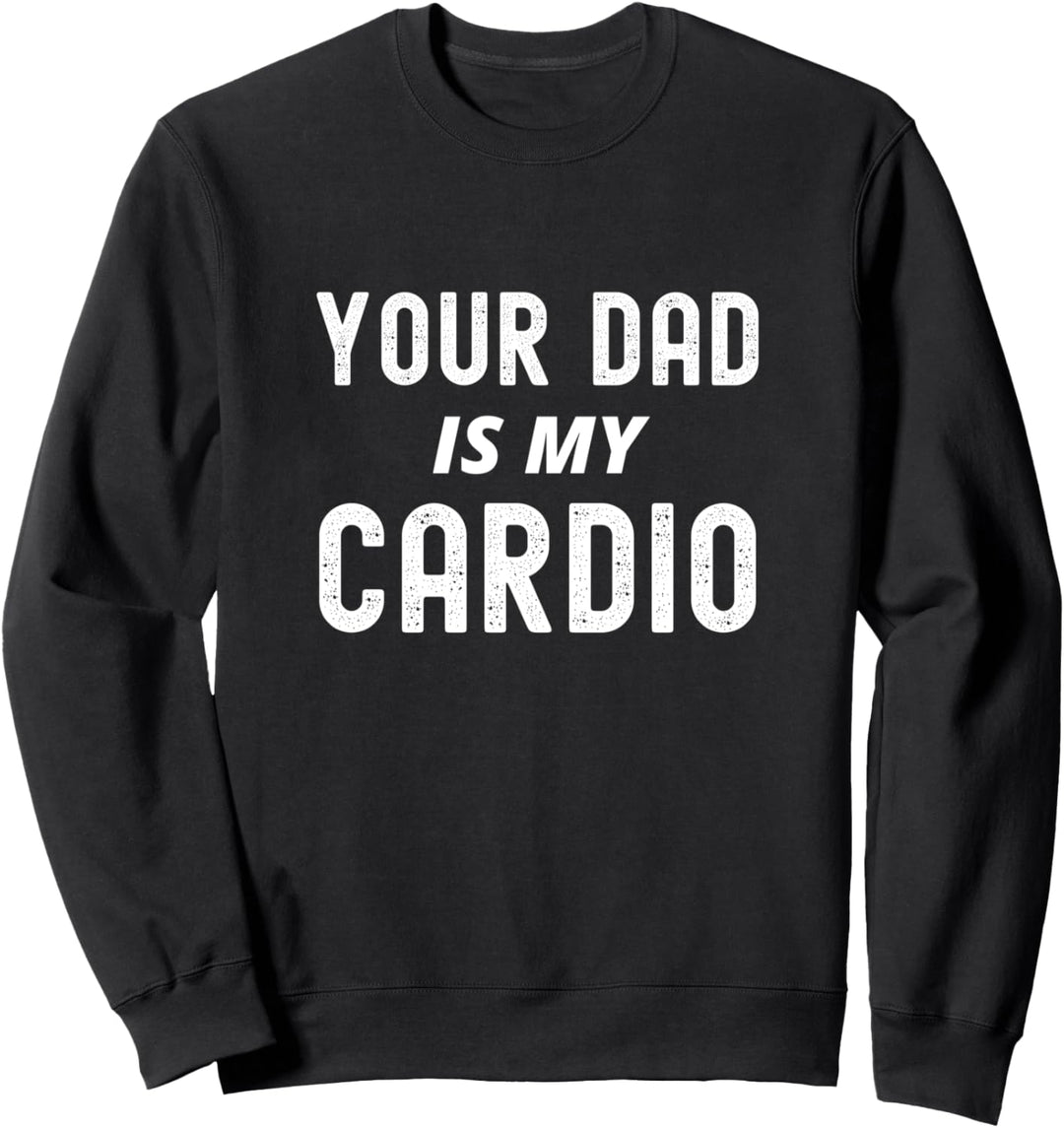 "Your Dad Is My Cardio", lustiges Paar Sweatshirt