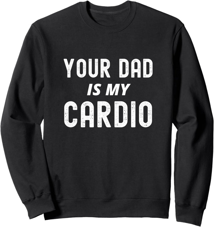 "Your Dad Is My Cardio", lustiges Paar Sweatshirt