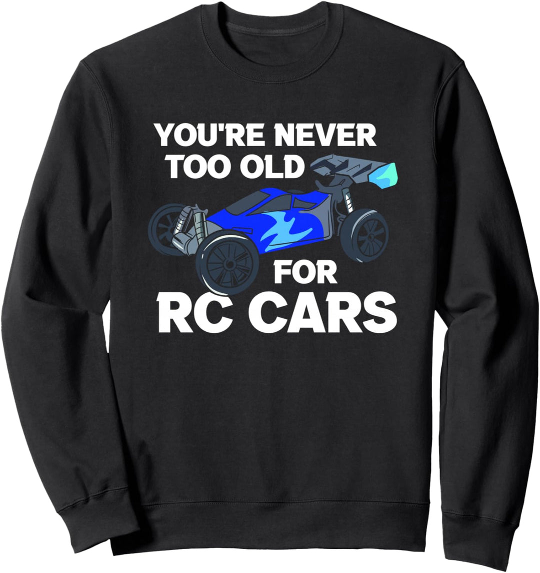 Never Too Old For RC Cars Nie Zu Alt Ferngesteuertes Auto Sweatshirt