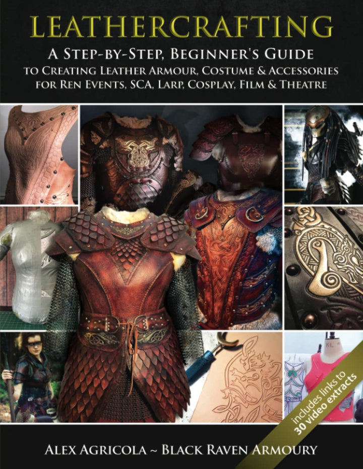 LEATHERCRAFTING – A step by Step, Beginners Guide to Creating Leather Armour, Costume &amp; Accessories