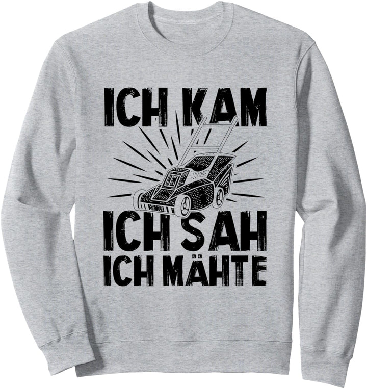 Gärtner Ich Kam Sah Und Mähte Gartenarbeit Gärtnerei Beet Sweatshirt