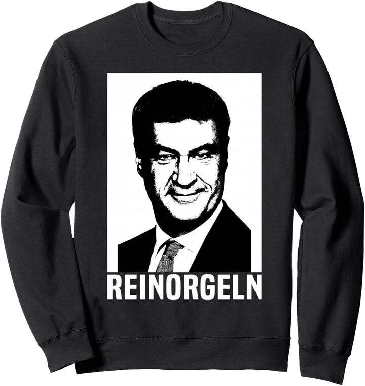 Bayern Reinorgeln Markus Söder Bayer Bayerisch Volksfest Sweatshirt