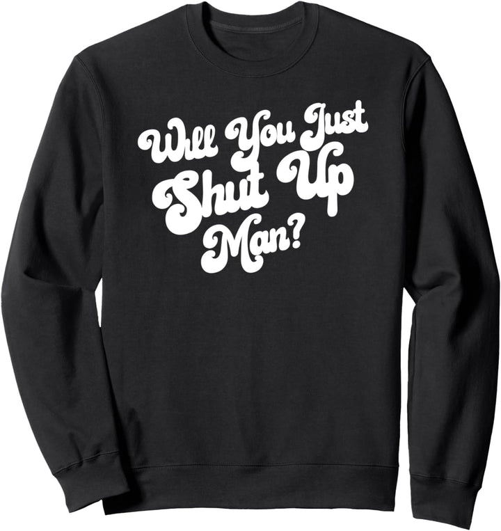 Will You Just Shut Up? Funny Anti-Trump Groovy 60s Retro Sweatshirt