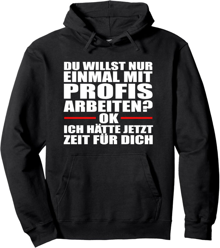 Einmal mit Profis Ich bin ein Profi Lustiger Spruch Arbeit Pullover Hoodie