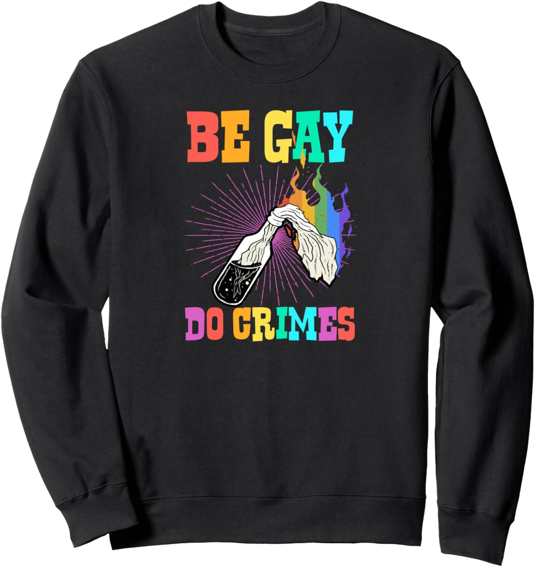 Be Gay Do Crimes Cute Funny Trendy Gay Pride Joke Meme Sweatshirt