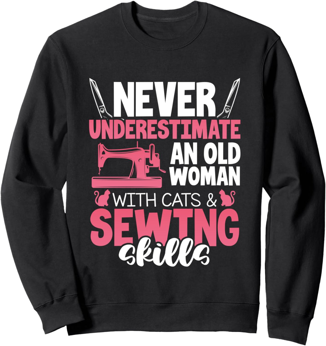 Unterschätze niemals eine alte Frau mit Katzen, die nähen Sweatshirt