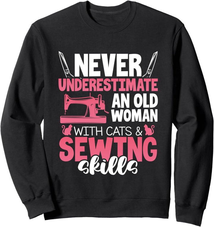 Unterschätze niemals eine alte Frau mit Katzen, die nähen Sweatshirt