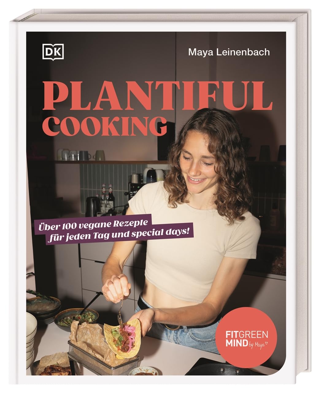 Plantiful Cooking: Über 100 vegane Rezepte für jeden Tag und special days! Unwiderstehliche vegane R