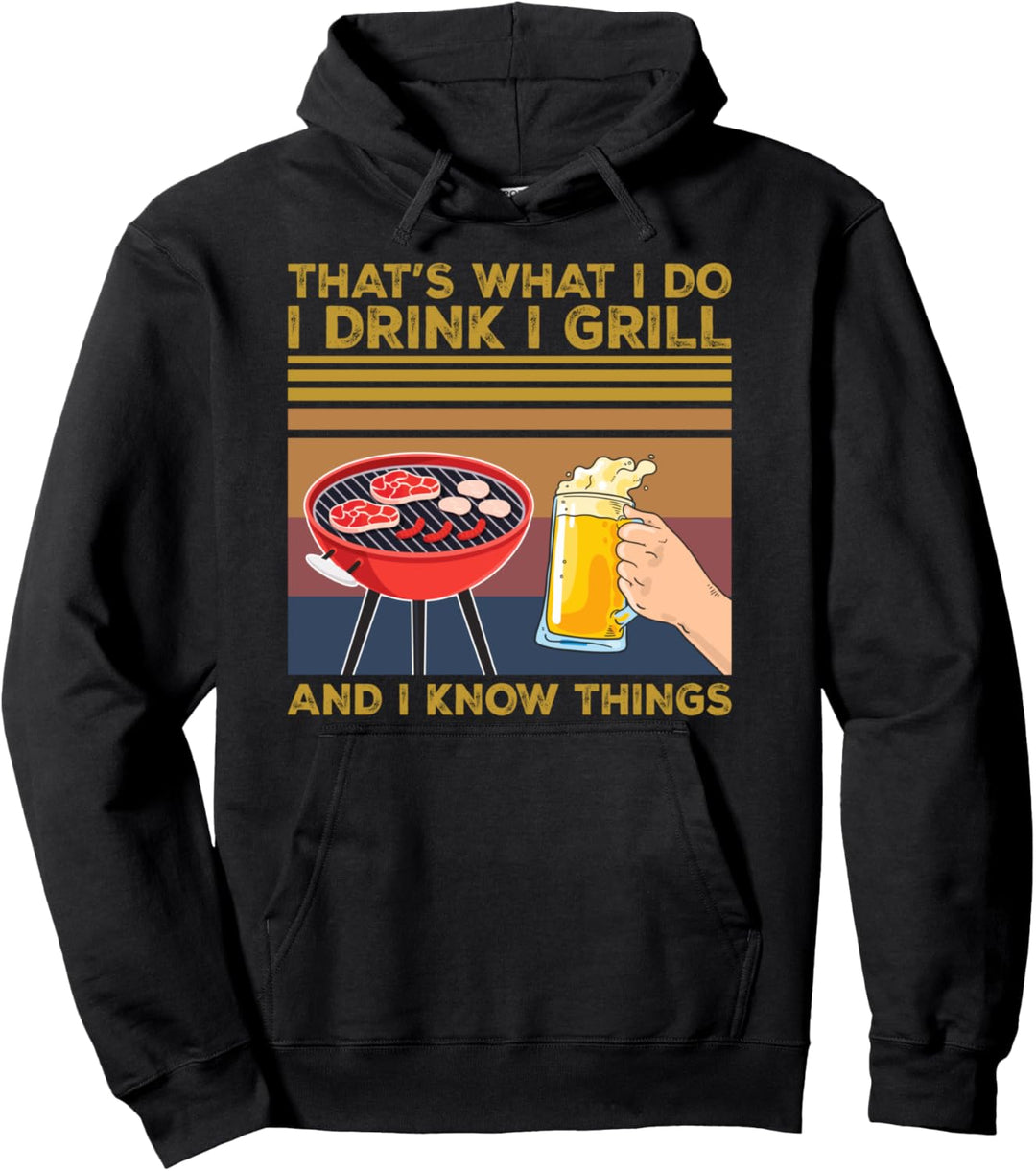 That's What I Do I Drink I Grill I Know Things BBQ Gift Pullover Hoodie