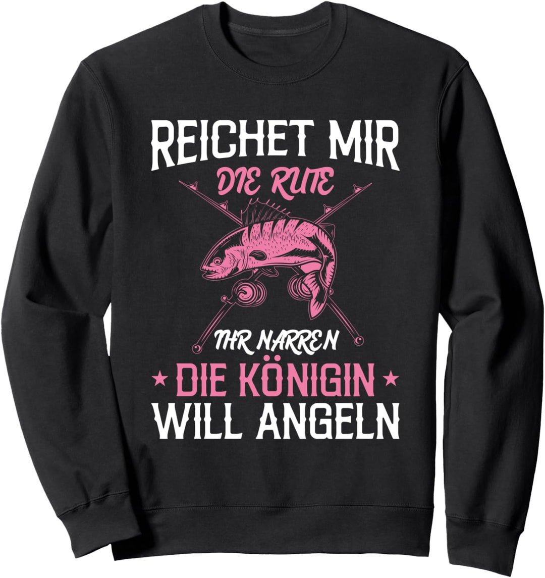 Reichet Mir Die Rute Ihr Narren Die Königin Will Angeln Sweatshirt