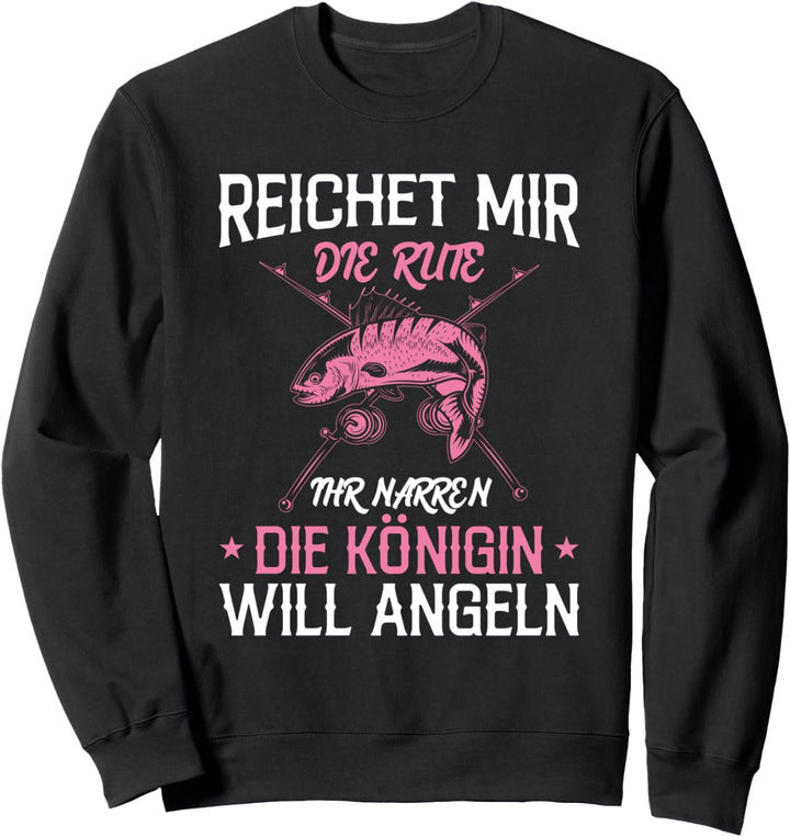 Reichet Mir Die Rute Ihr Narren Die Königin Will Angeln Sweatshirt