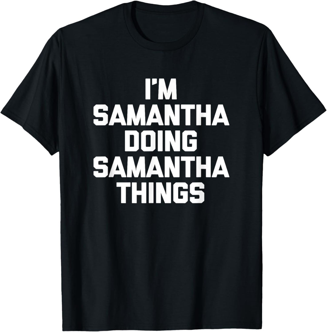 Ich bin Samantha Tun Samantha Dinge T-Shirt Lustig Samantha T-Shirt