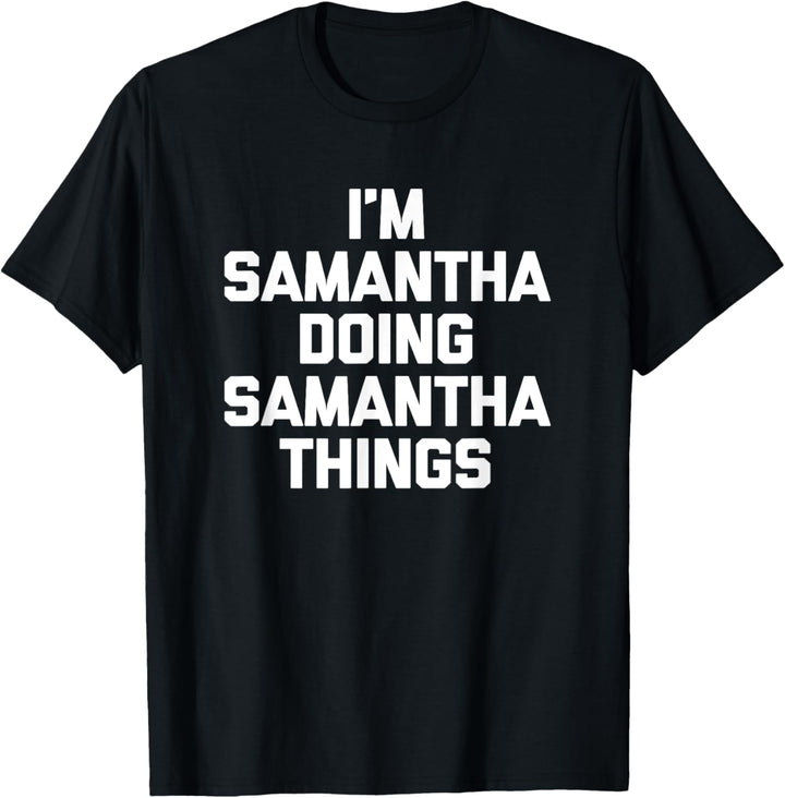 Ich bin Samantha Tun Samantha Dinge T-Shirt Lustig Samantha T-Shirt