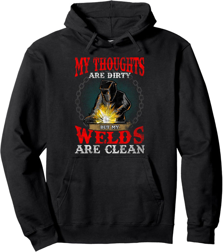 Funny My Thoughts Are Dirty But My Welds Are Clean Welding Pullover Hoodie