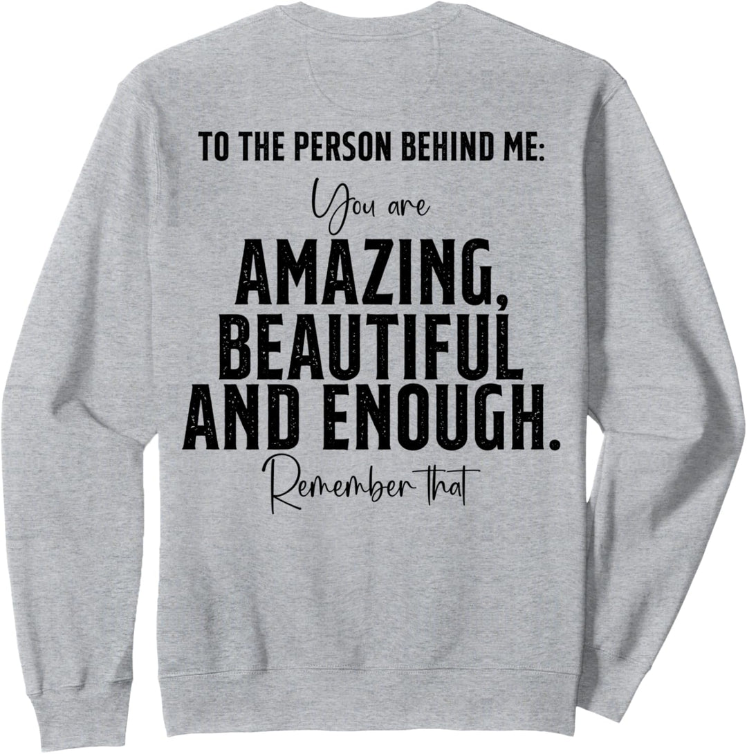Person Behind Me You are amazing beautiful (Art on Back) Sweatshirt