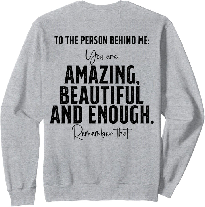 Person Behind Me You are amazing beautiful (Art on Back) Sweatshirt