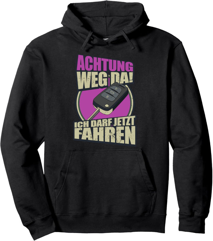 Achtung Weg Da Ich Darf Jetzt Fahren Fahranfänger Pullover Hoodie