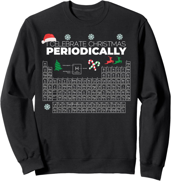 CELEBRATE CHRISTMAS PERIODICALLY Ugly Christmas Sweater Meme Sweatshirt