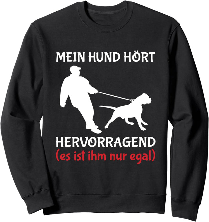 Mein Hund Hört Hervorragend Es Ist Ihm Nur Egal Spruch Sweatshirt