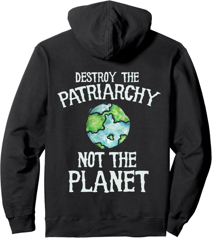 Destroy the patriarchy not the planet Pullover Hoodie