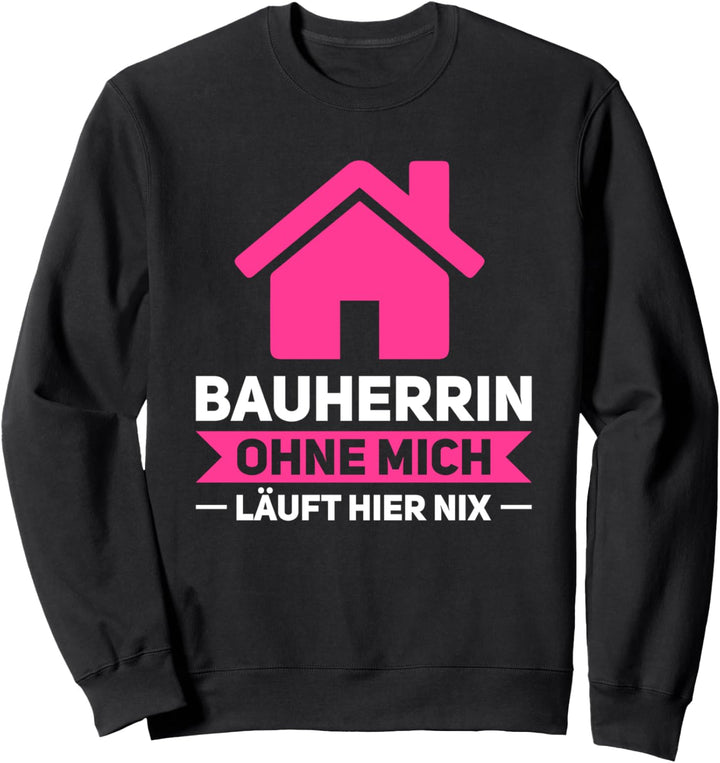 Bauherrin Ohne mich läuft hier nix Bauherrin Bauherr Sweatshirt