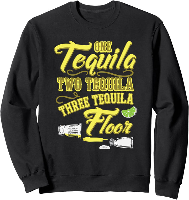 One Tequila Two Tequila Three Tequila Floor Sweatshirt