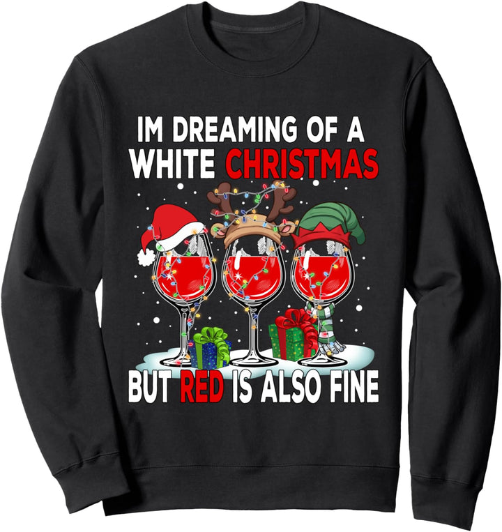 I'm Dreaming of a White Christmas but Red is also Fine Sweatshirt