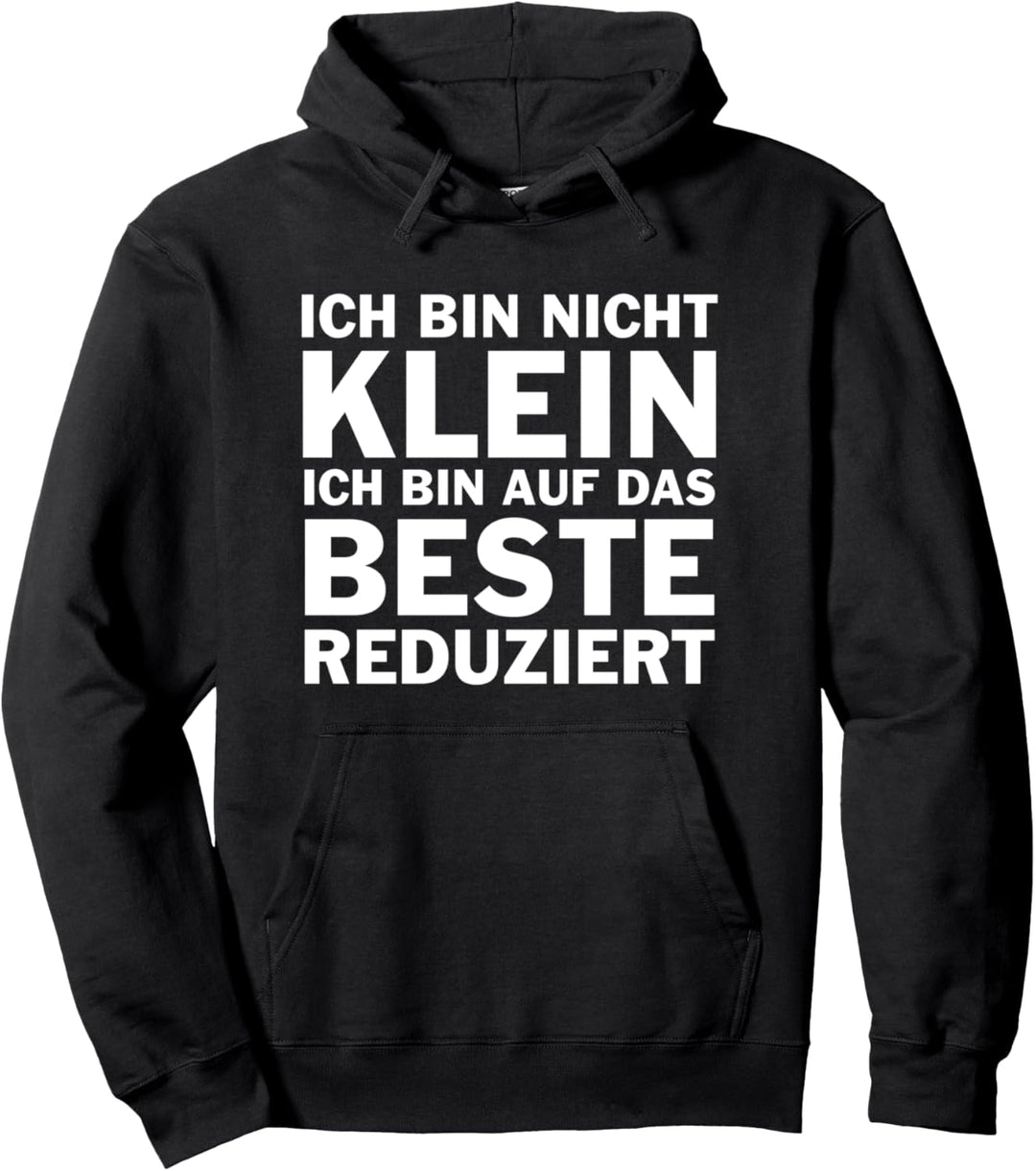 Ich Bin Nicht Klein Ich Bin Auf Das Beste Reduziert Pullover Hoodie