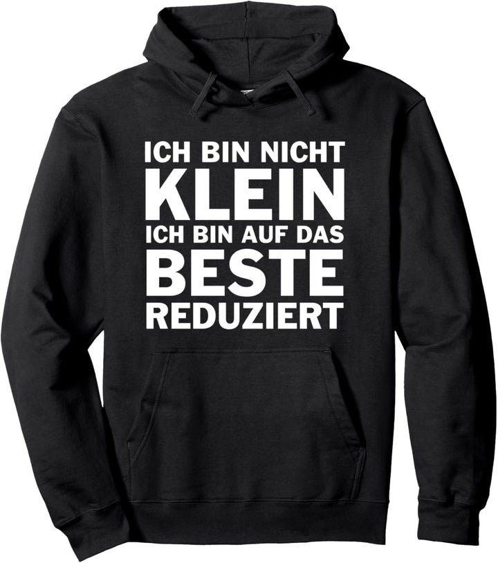 Ich Bin Nicht Klein Ich Bin Auf Das Beste Reduziert Pullover Hoodie