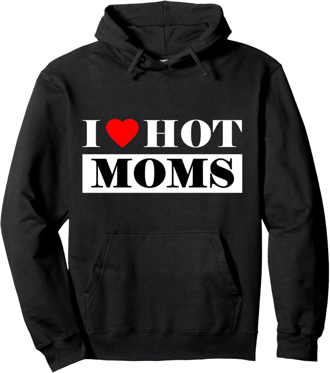 I Love Hot Moms Pullover Hoodie