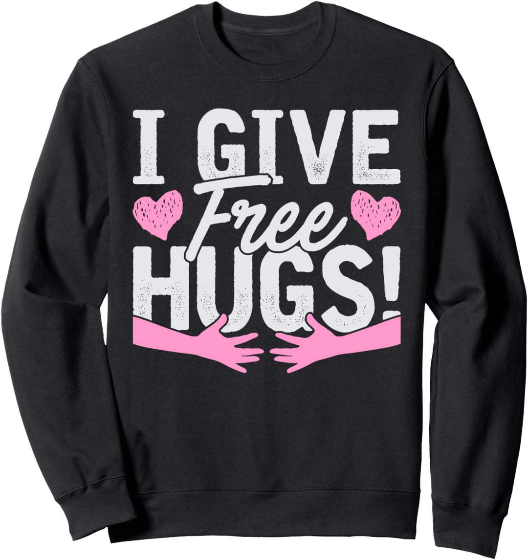I Give Free Hugs! Giving Away Free Love Hugs, Geschenk Sweatshirt