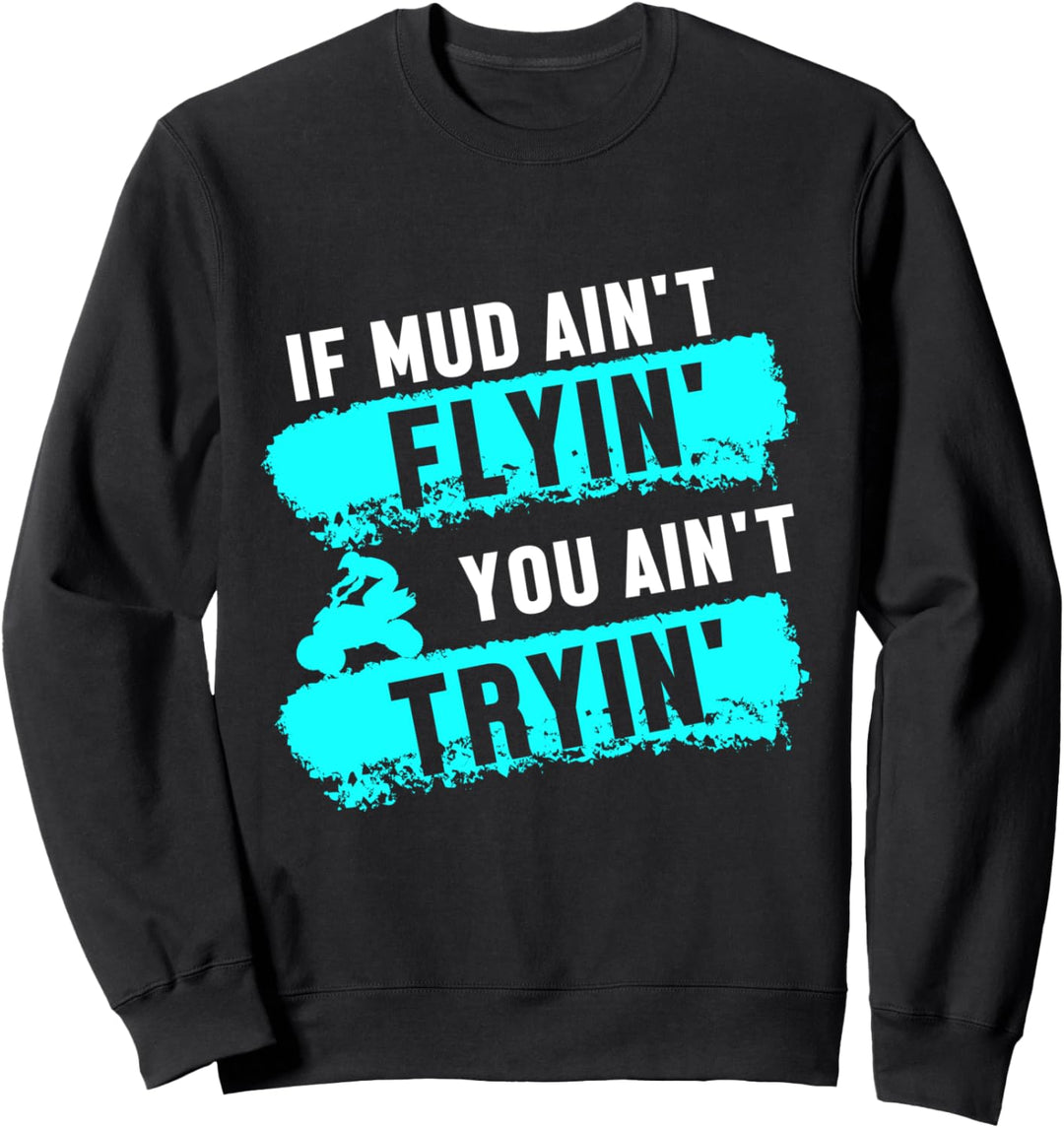 Wenn Der Schlamm Dreck Nicht Fliegt Versuchst Du Es Nicht Sweatshirt