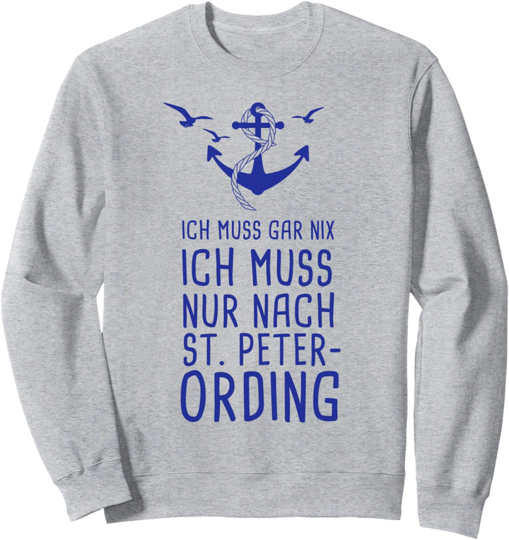 Ich Muss Gar Nix Ich Muss Nur Nach St. Peter Ording Nordsee Sweatshirt