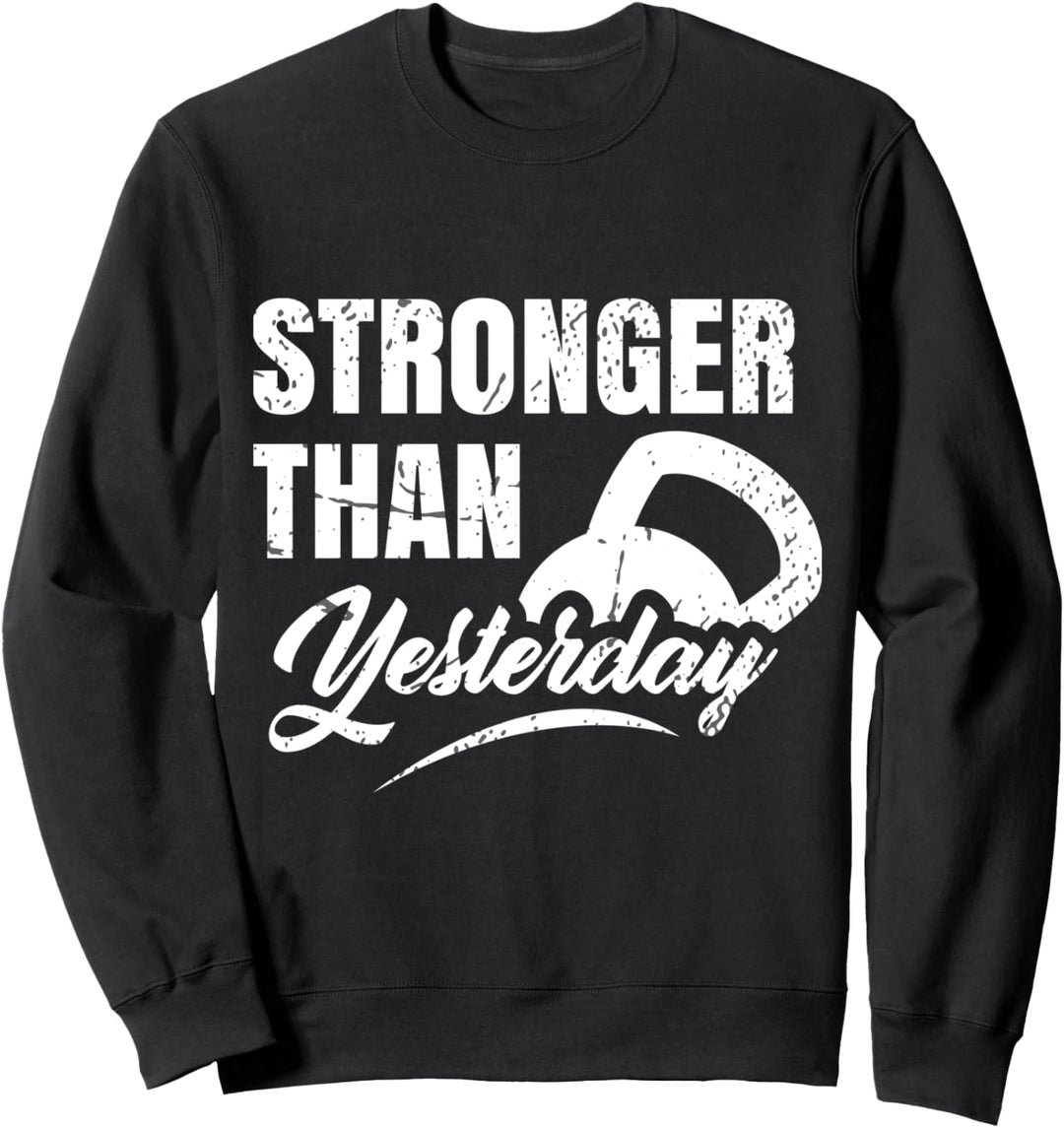 Stronger Than Yesterday - Gym Workout Motivation Fitness Sweatshirt
