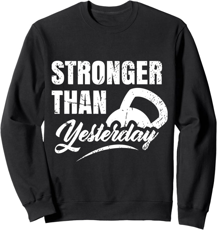 Stronger Than Yesterday - Gym Workout Motivation Fitness Sweatshirt