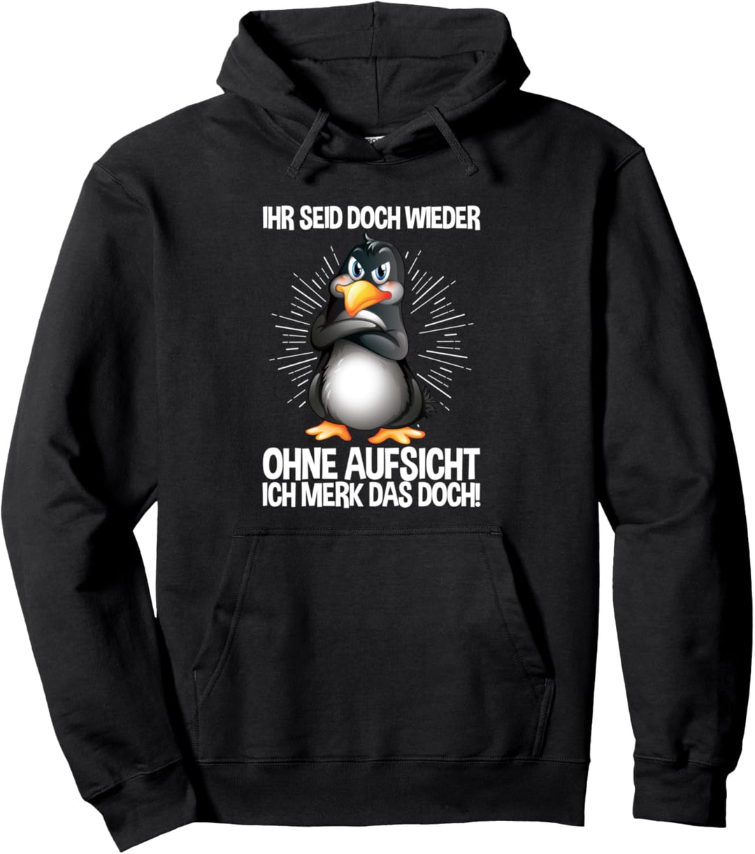 Ihr Seid Doch Wieder Ohne Aufsicht Ich Merk Das Doch Pinguin Pullover Hoodie