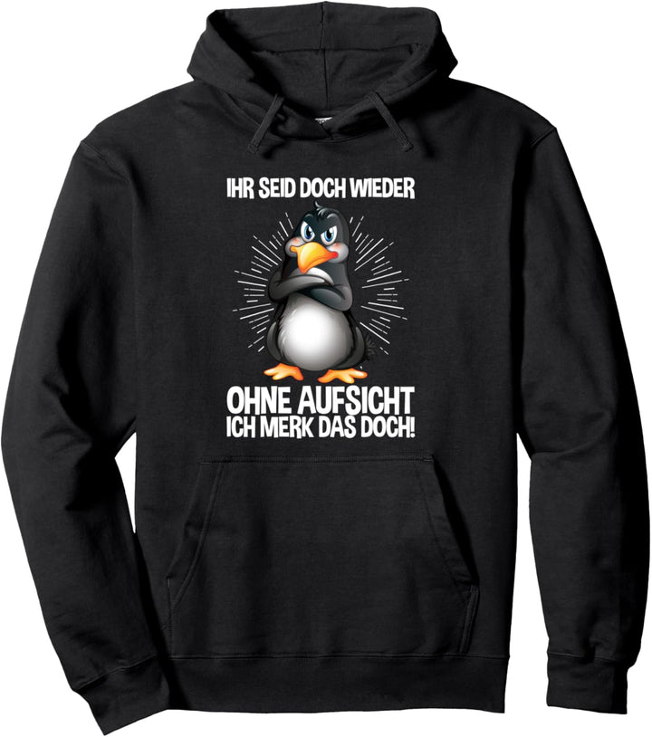Ihr Seid Doch Wieder Ohne Aufsicht Ich Merk Das Doch Pinguin Pullover Hoodie