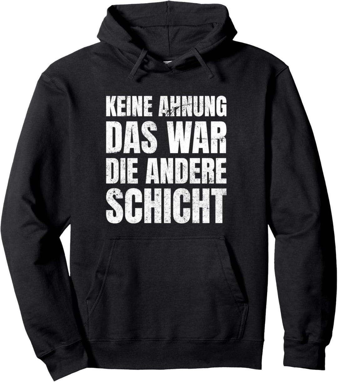 Keine Ahnung Das War Die Andere Schicht Schichtarbeiter Pullover Hoodie