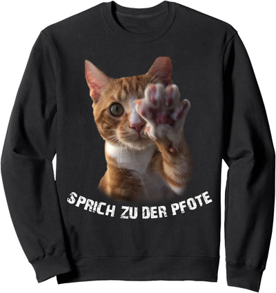 SPRICH ZU DER PFOTE - sarkastischer Spruch genervte Katze Sweatshirt