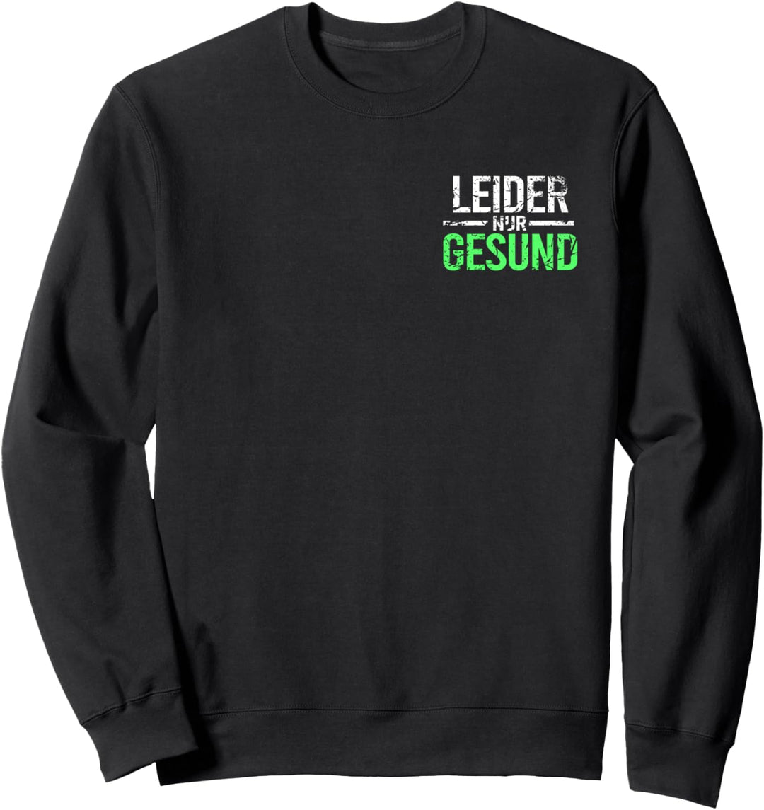 Ironie Spruch für alle gesunden Menschen Leider nur Gesund Sweatshirt