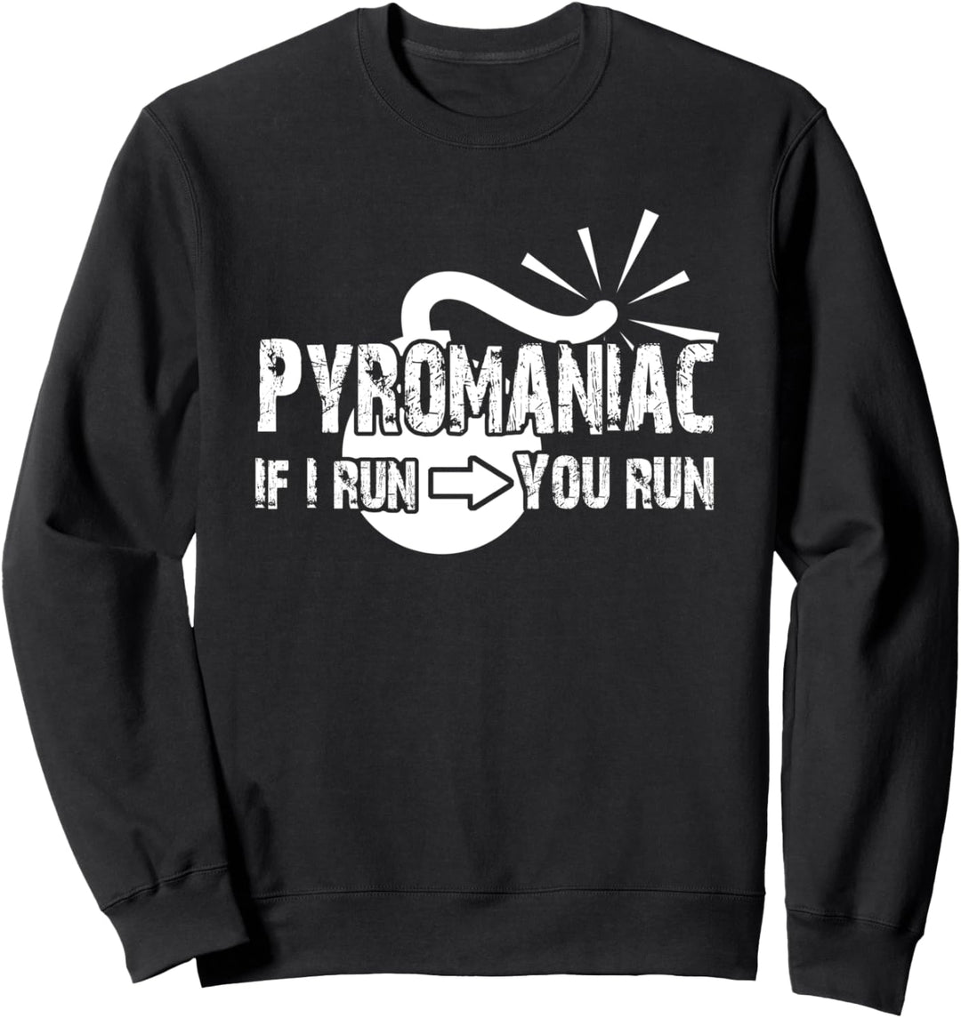 PYROMANIAC IF I RUN YOU RUN! Lustiges Feuerwerk Silvester Sweatshirt