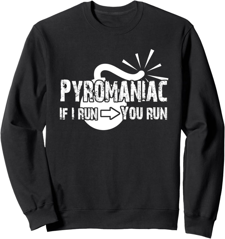 PYROMANIAC IF I RUN YOU RUN! Lustiges Feuerwerk Silvester Sweatshirt