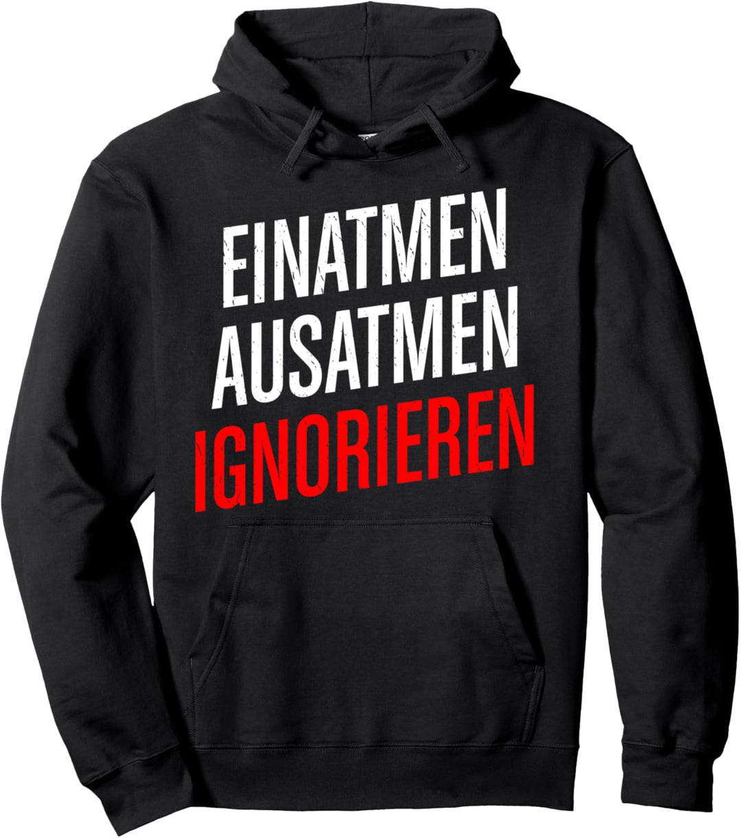 Einatmen Ausatmen Ignorieren klassischer lustiger Spruch Pullover Hoodie