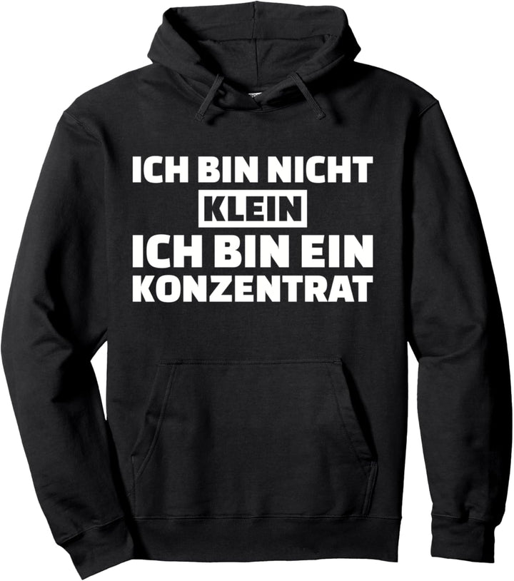 Ich bin nicht klein. Ich bin ein Konzentrat. Pullover Hoodie