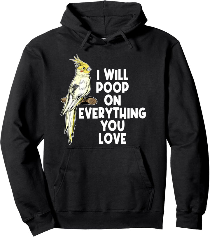 I Will Poop On Everything You Love Funny Bird Nymphensittich Pullover Hoodie
