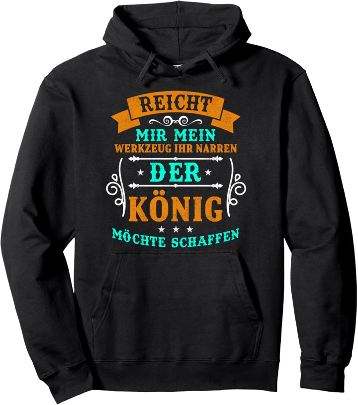 Reicht Mir Das Werkzeug Ihr Narren Der König Will Schaffen Pullover Hoodie