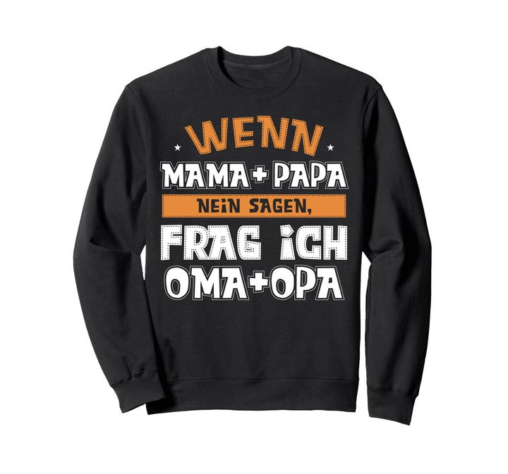 Wenn Mama & Papa nein sagen, Frag ich Oma & Opa. Kinder Sweatshirt
